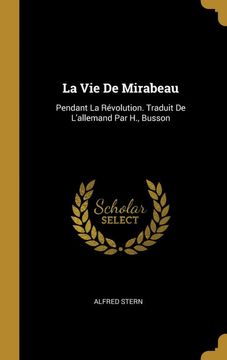 portada La vie de Mirabeau: Pendant la Révolution. Traduit de L'allemand par h. , Busson (in French)