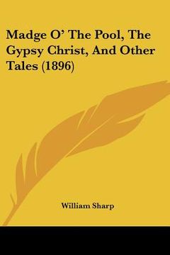 portada madge o' the pool, the gypsy christ, and other tales (1896) (in English)