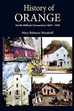 portada history of orange, north milford, connecticut, 1639 - 1949 (en Inglés)