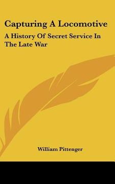 portada capturing a locomotive: a history of secret service in the late war (in English)