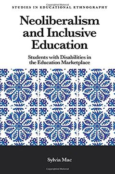 portada Neoliberalism and Inclusive Education: Students With Disabilities in the Education Marketplace (Studies in Educational Ethnography) (en Inglés)