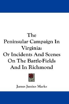 portada the peninsular campaign in virginia: or incidents and scenes on the battle-fields and in richmond (en Inglés)