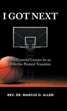 portada I Got Next: Ten Essential Lessons for an Effective Pastoral Transition 