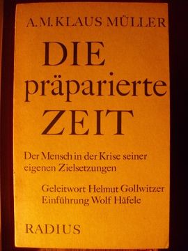 portada Die Präparierte Zeit: D. Mensch in d. Krise Seiner Eigenen Zielsetzungen. Geleitw. Helmut Gollwitzer. Einf. Wolf Häfele (en Alemán)