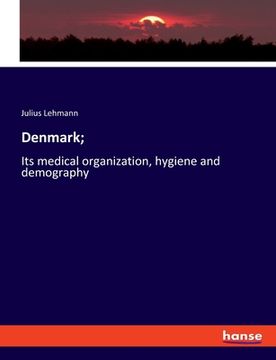 portada Denmark;: Its medical organization, hygiene and demography (en Inglés)