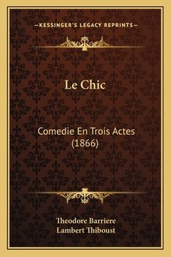 portada Le Chic: Comedie En Trois Actes (1866) (in French)