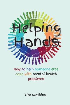 portada Helping Hands: How to Help Someone Else Cope with Mental Health Problems (en Inglés)