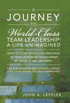 portada A Journey to World-Class Team Leadership: A Life Unimagined (en Inglés)