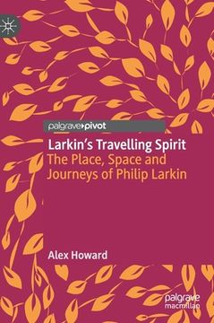 portada Larkin's Travelling Spirit: The Place, Space and Journeys of Philip Larkin (en Inglés)