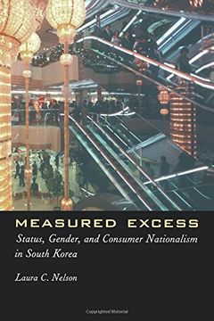 portada Measured Excess: Status, Gender, and Consumer Nationalism in South Korea (en Inglés)