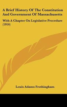 portada a brief history of the constitution and government of massachusetts: with a chapter on legislative procedure (1916)