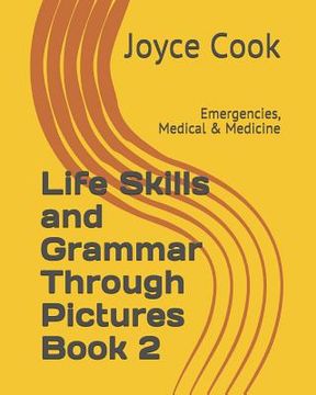 portada Life Skills and Grammar Through Pictures Book 2: Emergencies, Medical & Medicine (en Inglés)