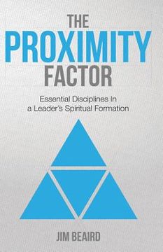 portada The Proximity Factor: Essential Disciplines in a Leader's Spiritual Formation (en Inglés)