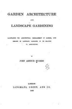 portada Garden architecture and landscape gardening, illustrating the architectural embellishment of gardens, with remarks on landscape gardening (en Inglés)