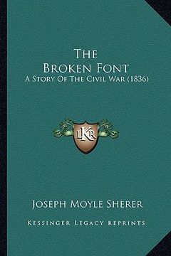 portada the broken font: a story of the civil war (1836) (en Inglés)