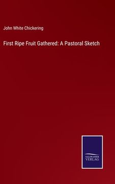 portada First Ripe Fruit Gathered: A Pastoral Sketch (in English)
