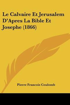 portada Le Calvaire Et Jerusalem D'Apres La Bible Et Josephe (1866) (in French)