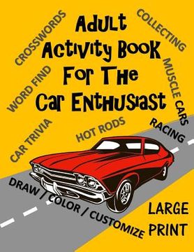 portada Adult Activity Book for the Car Enthusiast: Large Print Crosswords, Word Find, Car Trivia, Matching, Color and Customize and More (en Inglés)