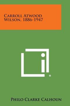 portada Carroll Atwood Wilson, 1886-1947 (en Inglés)