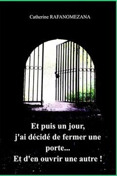 portada Et Puis un Jour J'Ai Décidé de Fermer une Porte. Et D'En Ouvrir une Autre! (in French)