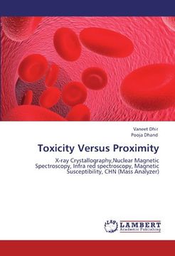portada Toxicity Versus Proximity: X-ray Crystallography,Nuclear Magnetic Spectroscopy, Infra red spectroscopy, Magnetic Susceptibility, CHN (Mass Analyzer)