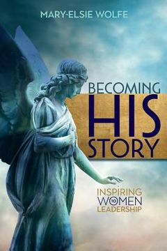 portada Becoming His Story: Inspiring Women to Leadership (en Inglés)