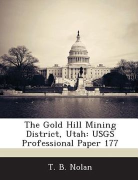 portada The Gold Hill Mining District, Utah: Usgs Professional Paper 177 (en Inglés)