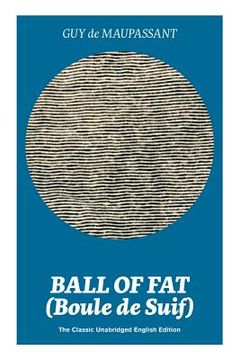 portada Ball of Fat (Boule de Suif) - The Classic Unabridged English Edition: The True Life Story Behind Uncle Tom's Cabin (en Inglés)