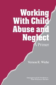 portada working with child abuse and neglect: a primer (en Inglés)
