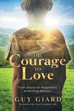 portada The Courage To Love, From Abuse to Happiness, a Healing Memoir (in English)