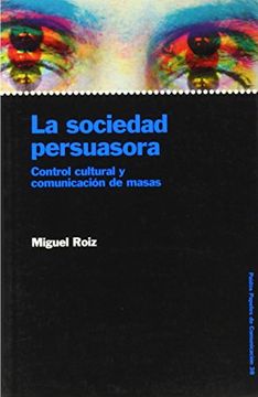 portada La sociedad persuasora / Persuader Society (Papeles de Comunicacion) (Spanish Edition) (in Spanish)