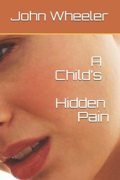 portada A Child's Hidden Pain (en Inglés)