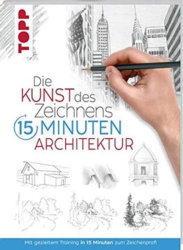 portada Die Kunst des Zeichnens 15 Minuten - Architektur: Mit Gezieltem Training in 15 Minuten zum Zeichenprofi (en Alemán)