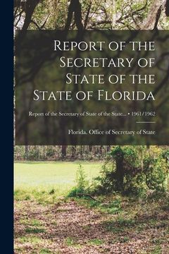 portada Report of the Secretary of State of the State of Florida; 1961/1962 (en Inglés)