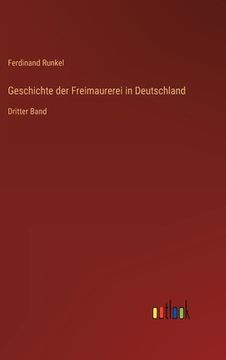 portada Geschichte der Freimaurerei in Deutschland: Dritter Band (en Alemán)