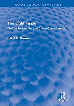portada The Light Inside: Abakuá Society Arts and Cuban Cultural History (Routledge Revivals) (in English)