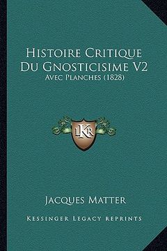 portada Histoire Critique Du Gnosticisime V2: Avec Planches (1828) (en Francés)