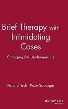 brief therapy with intimidating cases: changing the unchangeable (en Inglés)