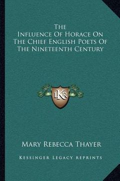portada the influence of horace on the chief english poets of the nineteenth century (en Inglés)