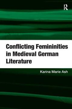 portada conflicting femininities in medieval german literature. karina marie ash (en Inglés)