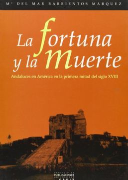 portada Fortuna Y La Muerte. Andaluces En América En La Primera Mitad Del Siglo XVIII