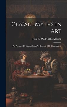 portada Classic Myths In Art: An Account Of Greek Myths As Illustrated By Great Artists