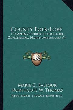 portada county folk-lore: examples of printed folk-lore concerning northumberland v4 (en Inglés)