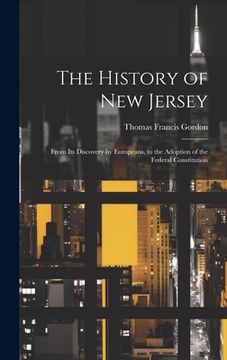 portada The History of New Jersey: From Its Discovery by Europeans, to the Adoption of the Federal Constitution (en Inglés)
