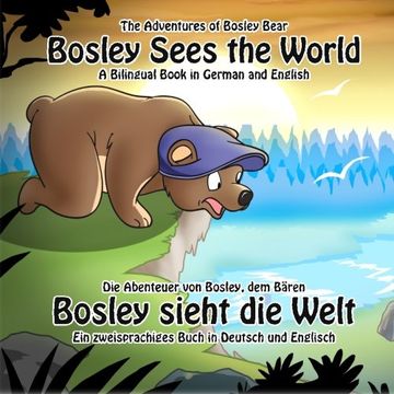 portada Bosley Sees the World: A Dual Language Book in German and English: Volume 1 (The Adventures of Bosley Bear) (en Inglés)