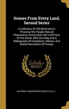 portada Scenes From Every Land, Second Series: A Collection Of 250 Illustracions Picturing The People, Natural Phenomena, And Animal Life In All Parts Of The