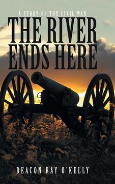 portada The River Ends Here: A Story of the Civil War (en Inglés)
