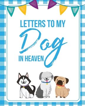 portada Letters To My Dog In Heaven: Pet Loss Grief Heartfelt Loss Bereavement Gift Best Friend Poochie (en Inglés)