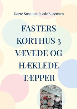 portada Fasters Korthus 3: Din nye bog om, at være kreativ - væve og hækle tæpper. (en Danés)