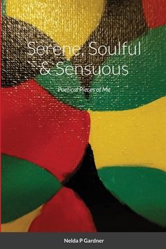 portada Serene, Soulful & Sensuous: Poetical Pieces of Me (en Inglés)